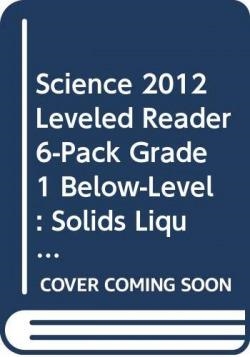 LEVELED READER 6-PACK GRADE 1 BELOW : SOLIDS, LIQUIDS, AND GA | 9780328678891