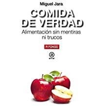 COMIDA DE VERDAD. ALIMENTACIÓN SIN MENTIRAS NI TRUCOS | 9788446047353 | JARA, MIGUEL