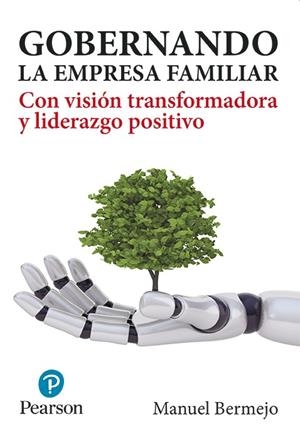 GOBERNANDO LA EMPRESA FAMILIAR CON VISIÓN TRANSFORMADORA Y LIDERAZGO POSITIVO | 9788420565866 | BERMEJO SÁNCHEZ, MANUEL