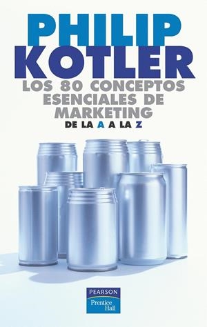 80 CONCEPTOS ESENCIALES DE MARKETING, LOS. DE LA A A LA Z | 9788420540115 | KOTLER, PHILIP