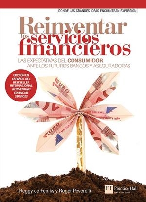 REINVENTAR LOS SERVICIOS FINANCIEROS. LAS EXPECTATIVAS DEL COSUMIDOR ANTE LOS FUTUROS BANCOS Y ASEGURADORAS | 9788483227756 | FENIKS, REGGY DE / PEVERELLI, ROGER