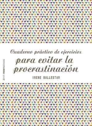 CUADERNO PRÁCTICO DE EJERCICIOS PARA EVITAR LA PROCRASTINACIÓN | 9788408201915 | BALLESTAR, IRENE