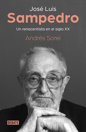 JOSÉ LUIS SAMPEDRO. UN RENACENTISTA EN EL SIGLO XX | 9788499929279 | SOREL, ANDRES