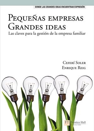 PEQUEÑAS EMPRESAS, GRANDES IDEASLAS CLAVES PARA LA GESTIÓN DE LA EMPRESA FAMILIAR | 9788483227176 | SOLER, CEFERÍ / REIG, ENRIQUE