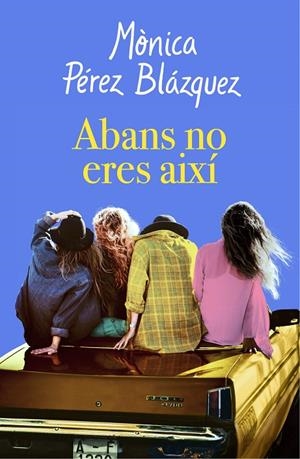 ABANS NO ERES AIXI | 9788417627201 | PEREZ, MONICA