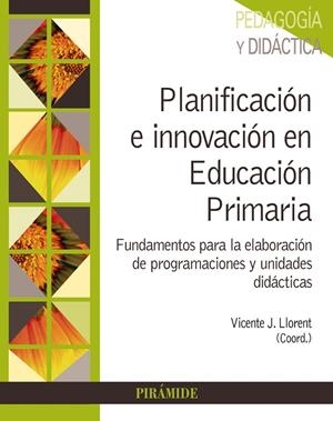 PLANIFICACIÓN E INNOVACIÓN EN EDUCACIÓN PRIMARIA(TEXTO UNIVERSITARIO) | 9788436840810 | LLORENT, VICENTE J.