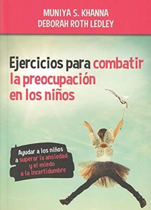EJERCICIOS PARA COMBATIR LA PREOCUPACIÓN EN NIÑOS | 9788427143012 | KHANNA, MUNIYA S.