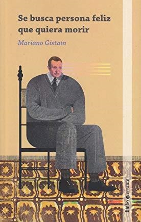 SE BUSCA PERSONA FELIZ QUE QUIERA MORIR | 9788494880605 | GISTAÍN, MARIANO