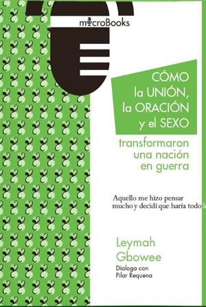CÓMO LA UNIÓN, LA ORACIÓN Y EL SEXO TRANSFORMARON UNA NACIÓN EN GUERRA | 9788412006421 | GBOWEE, LEYMAH / REQUENA, PILAR