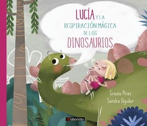 LUCÍA Y LA RESPIRACIÓN MÁGICA DE LOS DINOSAURIOS | 9788484839583 | PIRAS, GRAZIA / AGUILAR, SANDRA