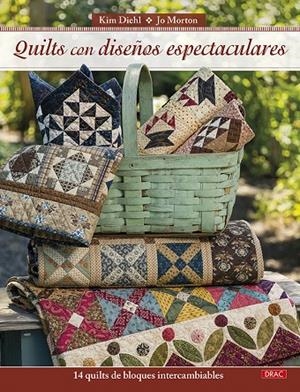 QUILTS CON DISEÑOS ESPECTACULARES. 14 QUILTS DE BLOQUES INTERCAMBIABLES | 9788498746228 | DIEHL, KIM / MORTON, JO