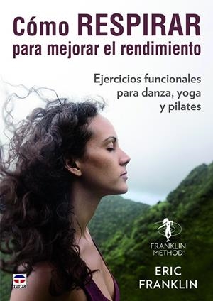 CÓMO RESPIRAR PARA MEJORAR EL RENDIMIENTO. EJERCICIOS FUNCIONALES PARA DANZA | 9788416676743 | FRANKLIN, ERIC