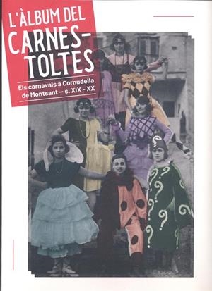 ÀLBUM DEL CARNESTOLTES, L'. ELS CARNAVALS A CORNUDELLA DE MONTSANT - S. XIX - XX | 9788487580741 | FERRET, RAQUEL / PALOMAR, SALVADOR