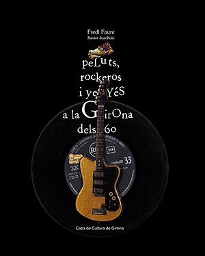 PELUTS ROCKEROS I YEYES A LA GIRONA DELS 60 | 9788460639091 | FAURE, FREDI