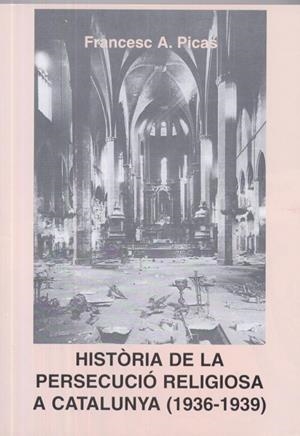 HISTORIA DE LA PERSECUCIO RELIGIOSA A CATALUNYA (1936-1939) | 9999900001341 | PICAS, FRANCESC A.