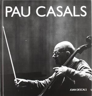 PAU CASALS | 9788495608932 | DESCALS, JOAN