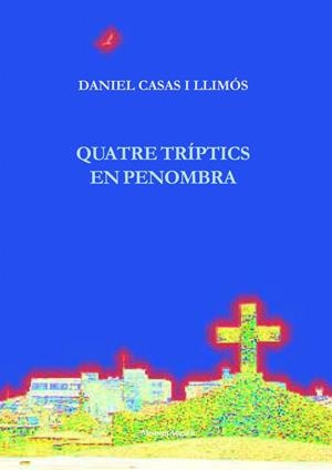 QUATRE TRIPTICS EN PENOMBRA | 9788496716759 | CASAS LLIMOS, DANIEL