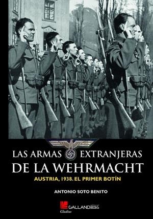 ARMAS EXTANJERAS DE LA WEHRMACHT, LAS | 9788416200900 | SOTO BENITO, ANTONIO