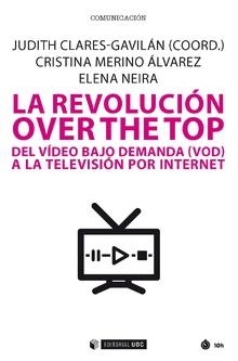 REVOLUCIÓN OVER THE TOP, LA. DEL VÍDEO BAJO DEMANDA (VOD) A LA TELEVISIÓN POR INTERNET | 9788491803966 | CLARES-GAVILÁN, JUDITH