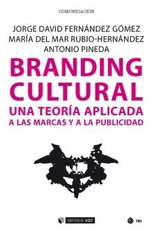 BRANDING CULTURAL. UNA TEORÍA APLICADA A LAS MARCAS Y A LA PUBLICIDAD | 9788491804338 | FERNÁNDEZ GÓMEZ, JORGE DAVID/RUBIO-HERNÁNDEZ, MARÍA DEL MAR/PINEDA, ANTONIO