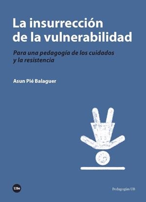 INSURRECCIÓN DE LA VULNERABILIDAD, LA | 9788491681724 | PIE BALAGUER, ASUN