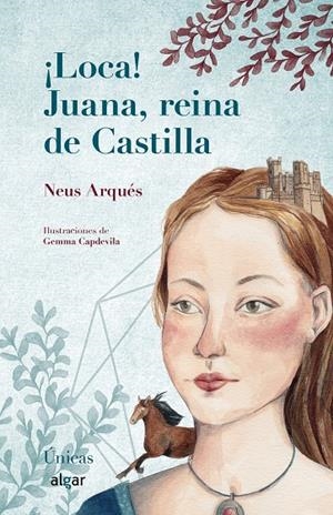 ¡LOCA! JUANA, REINA DE CASTILLA | 9788491422785 | ARQUÉS, NEUS
