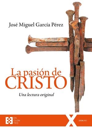 PASIÓN DE CRISTO, LA. UNA LECTURA ORIGINAL | 9788490559567 | GARCÍA PÉREZ, JOSÉ MIGUEL