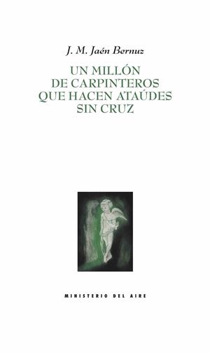 MILLÓN DE CARPINTEROS QUE HACEN ATAÚDES SIN CRUZ, UN | 9788494877186 | JAEN BERNUZ, J. M.