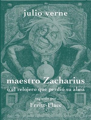 MAESTRO ZACHARIUS O EL RELOJERO QUE PERDIÓ SU ALMA | 9788494956843 | VERNE, JULIO