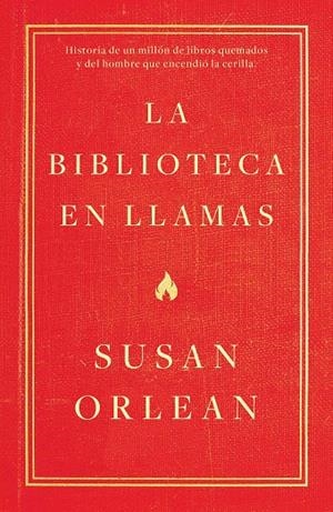 BIBLIOTECA EN LLAMAS, LA | 9788499987224 | ORLEAN, SUSAN