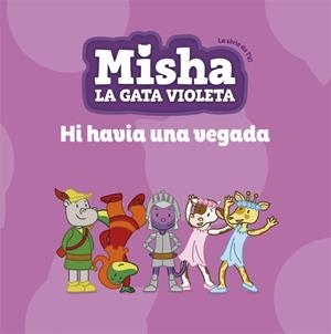 MISHA LA GATA VIOLETA 05. HI HAVIA UNA VEGADA | 9788424663872