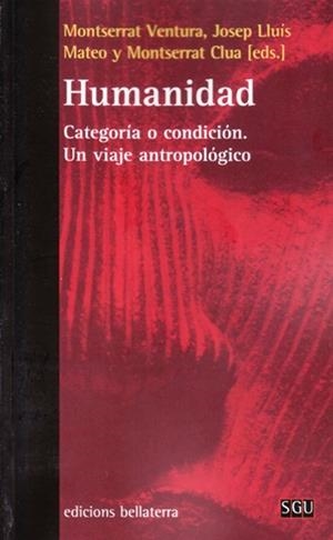 HUMANIDAD. CATEGORIA O CONDICIÓN. UN VIAJE ANTROPOLÓGICO | 9788472900004 | VENTURA, MONTSERRAT / MATEO, JOSEP LLUÍS / CLUA, MONTSERRAT