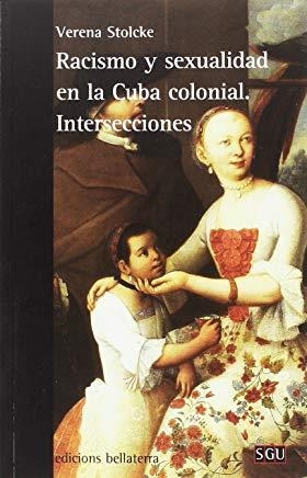RACISMO Y SEXUALIDAD EN LA CUBA COLONIAL | 9788472908277 | STOLCKE, VERENA