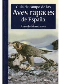 GUIA DE CAMPO DE LAS AVES RAPACES DE ESPAÑA | 9788428207621 | MANZANARES, ANTON