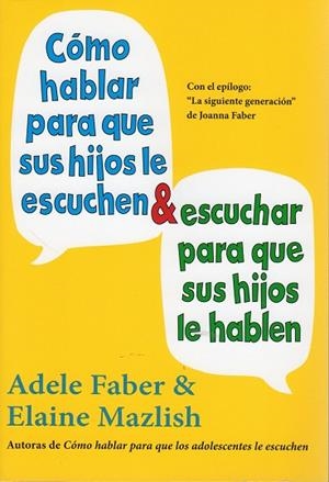 CÓMO HABLAR PARA QUE SUS HIJOS LE ESCUCHEN Y ESCUCHAR PARA QUE SUS HIJOS LE HABLEN | 9788497991261 | FABER, ADELE / MAZLISH, ELAINE