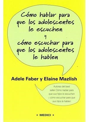 COMO HABLAR PARA QUE ADOLESCENTES LE ESCUCHEN Y CÓMO ESCUCHAR PARA QUE LOS ADOLESCENTES LE HABLEN | 9788497990257 | FABER, ADELE / MAZLISH, ELAINE