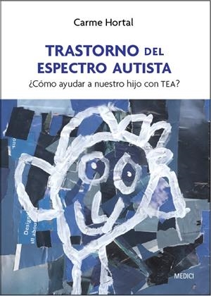 TRANSTORNO DEL ESPECTRO AUTISTA : ¿CÓMO AYUDAR A NUESTRO HIJO CON TEA? | 9788497991407 | HORTAL ESPÍ, CARME