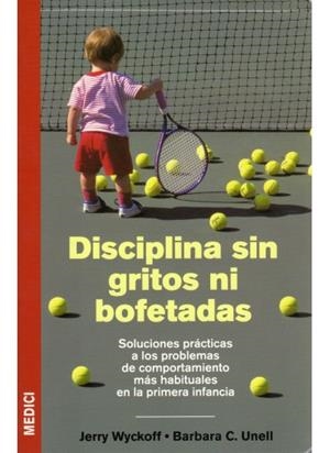 DISCIPLINA SIN GRITOS NI BOFETADAS | 9788497990356 | Wyckoff, J. / Unell, B.