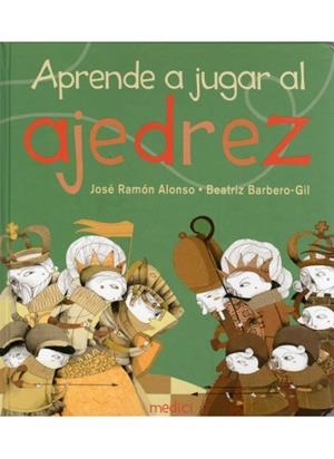 APRENDE A JUGAR AL AJEDREZ | 9788497991124 | ALONSO, J. P. / BARBERO, B.