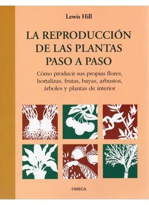REPRODUCCION DE LAS PLANTAS PASO A PASO, LA | 9788428212229 | HILL, LEWIS
