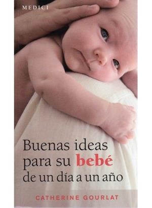 BUENAS IDEAS PARA SU BEBE DE 1 DIA A 1 AÑO | 9788497990684 | GOURLAT, C.