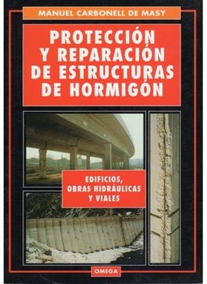PROTECCION Y REPARAR ESTRUCTURAS DE HORMIGON | 9788428210669 | CARBONELL DE MASY, MANUEL