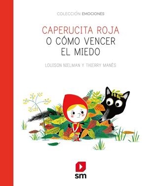 CAPERUCITA ROJA O CÓMO SUPERAR LOS MIEDOS | 9788491825654 | NIELMAN, LOUISON