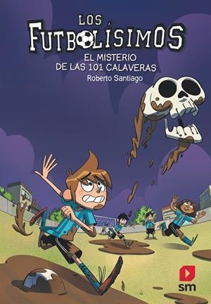 FUTBOLÍSIMOS, LOS 15 : EL MISTERIO DE LAS 101 CALAVERAS | 9788491825111 | SANTIAGO, ROBERTO