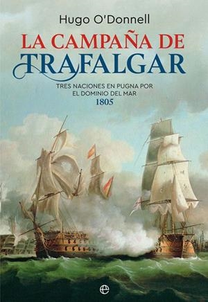 CAMPAÑA DE TRAFALGAR, LA | 9788491645535 | O'DONNELL, HUGO