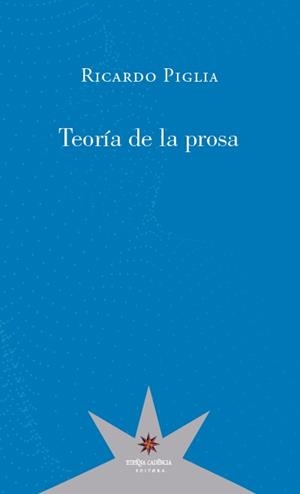 TEORÍA DE LA PROSA | 9789877121599 | PIGLIA, RICARDO