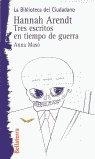 HANNAH ARENDT. TRES ESCRITOS EN TIEMPO DE GUERRA | 9788472901544 | MASÓ, ANNA
