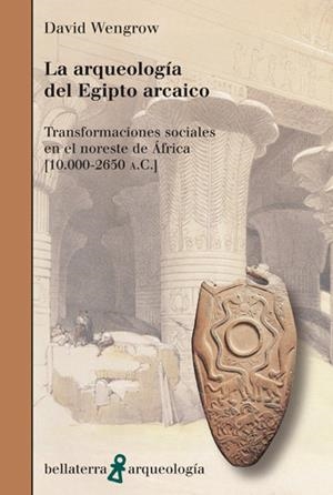 ARQUEOLOGÍA DEL EGIPTO ARCAICO, LA | 9788472903838 | WENGROW, DAVID