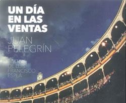 DIA EN LAS VENTAS, UN | 9788472905016 | PELEGRÍN, JUAN / FRANCISCO, LUIS