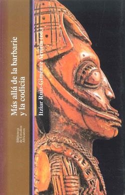MAS ALLÁ DE LA BARBARIE Y LA CODICIA | 9788472905696 | RUIZ GIMENEZ, ITZIAR